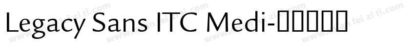 Legacy Sans ITC Medi字体转换